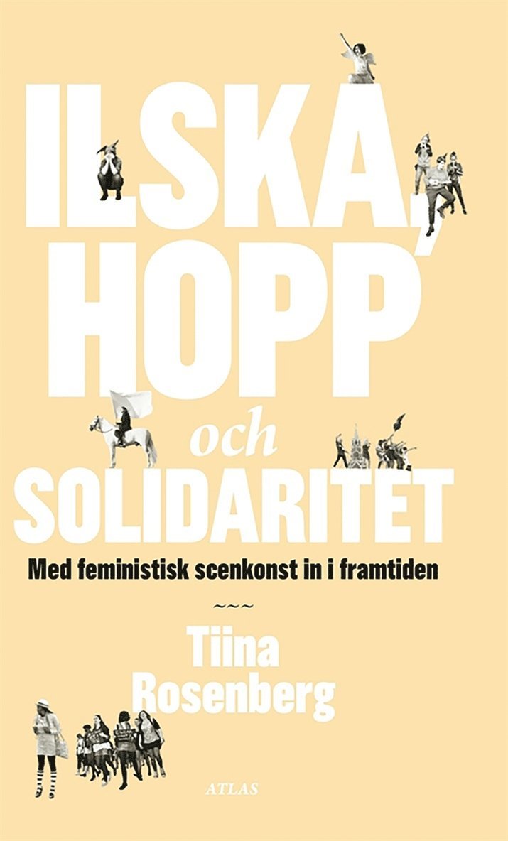 Tiina Rosenberg - Ilska, hopp och solidaritet : Med feministisk scenkonst in i framtiden, E-bok