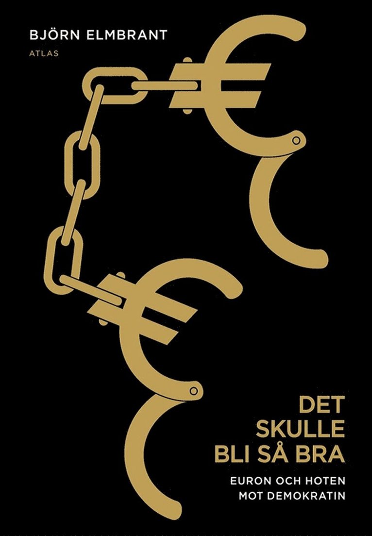 Björn Elmbrant - Det skulle bli så bra : euron och hoten mot demokratin, E-bok