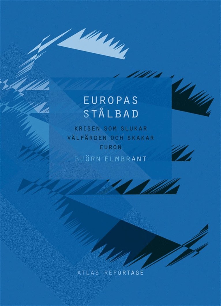 Björn Elmbrant - Europas stålbad – krisen som slukar välfärden och skakar euron, E-bok