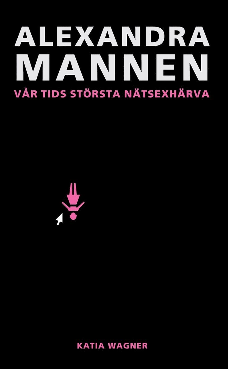 Katia Wagner - Alexandramannen : vår tids största nätsexhärva, E-bok
