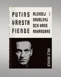 Putins värsta fiende : Aleksej Navalnyj och hans anhängare