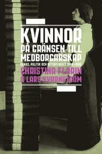 Kvinnor p grnsen till medborgarskap : genus, politik och offentlighet 1800-1950