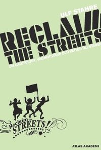 Reclaim the streets : om gatufester, vgmotstnd och rtten till staden