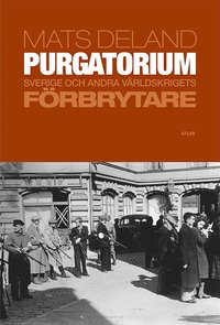 Purgatorium : Sverige och andra världskrigets förbrytare