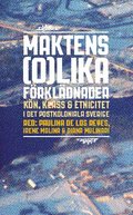 Maktens (o)lika frkldnader : kn, klass & etnicitet i det postkoloniala Sverige
