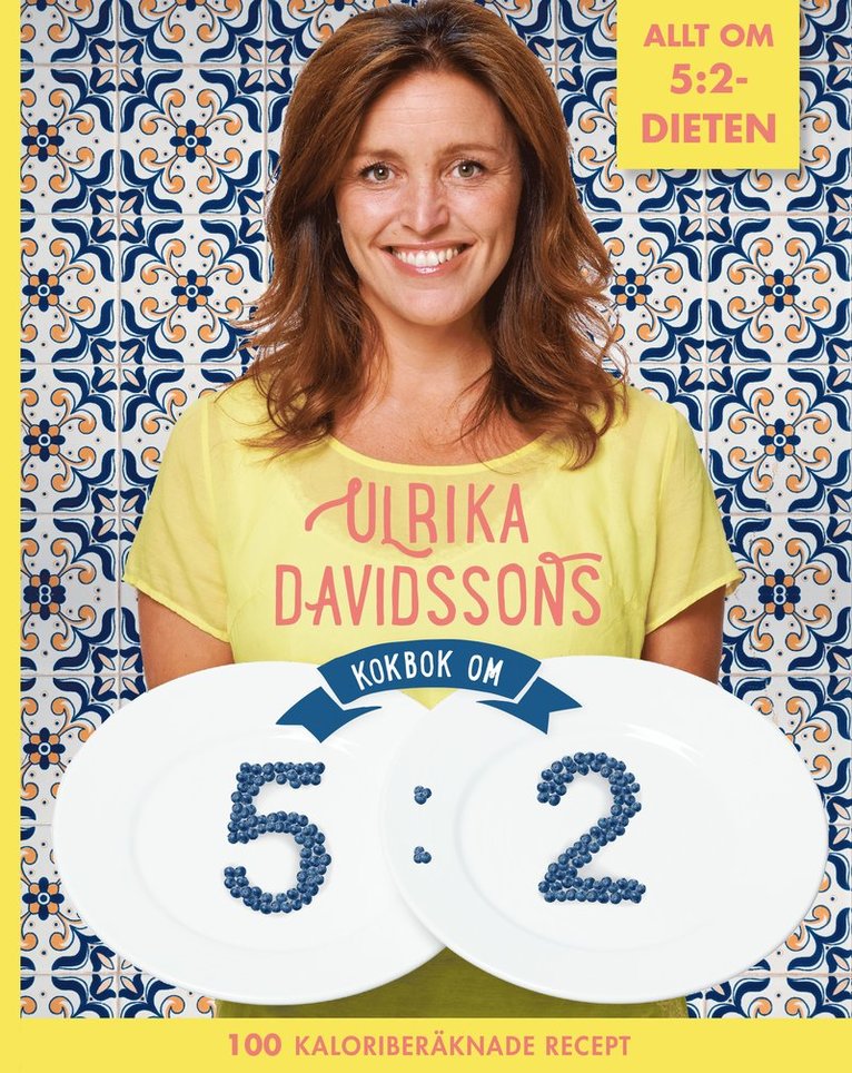 Ulrika Davidsson - Ulrika Davidssons kokbok om 5:2 : 100 kaloriberäknade recept, Inbunden