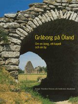 Gråborg på Öland : om en borg, ett kapell och en by, Inbunden