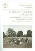 Astrid Lindgrens landskap : hur landskapets kulturarv frndras, frsts, frvaltas och frmedlas