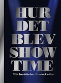 Hur det blev Showtime : min berttelse