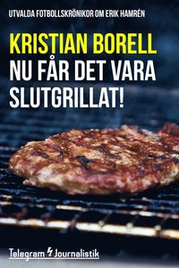 e-Bok Nu får det vara slutgrillat!   Utvalda fotbollskrönikor om Erik Hamrén <br />                        E bok