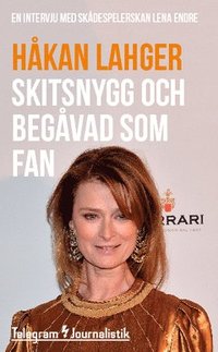 e-Bok Skitsnygg och begåvad som fan  En intervju med skådespelerskan Lena Endre
