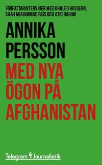 e-Bok Med nya ögon på Afghanistan  Författarintervjuer med Khaled Hosseini, Shah Muhammad Rais och Atiq Rahimi