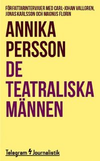 e-Bok De teatraliska männen  Författarintervjuer med Carl Johan Vallgren, Jonas Karlsson och Magnus Florin