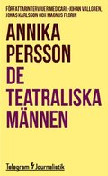 De teatraliska männen : Författarintervjuer med Carl-Johan Vallgren, Jonas Karlsson och Magnus Florin