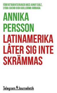 e-Bok Latinamerika låter sig inte skrämmas  Författarintervjuer med Junot Díaz, Lydia Cacho och Guillermo Arriaga