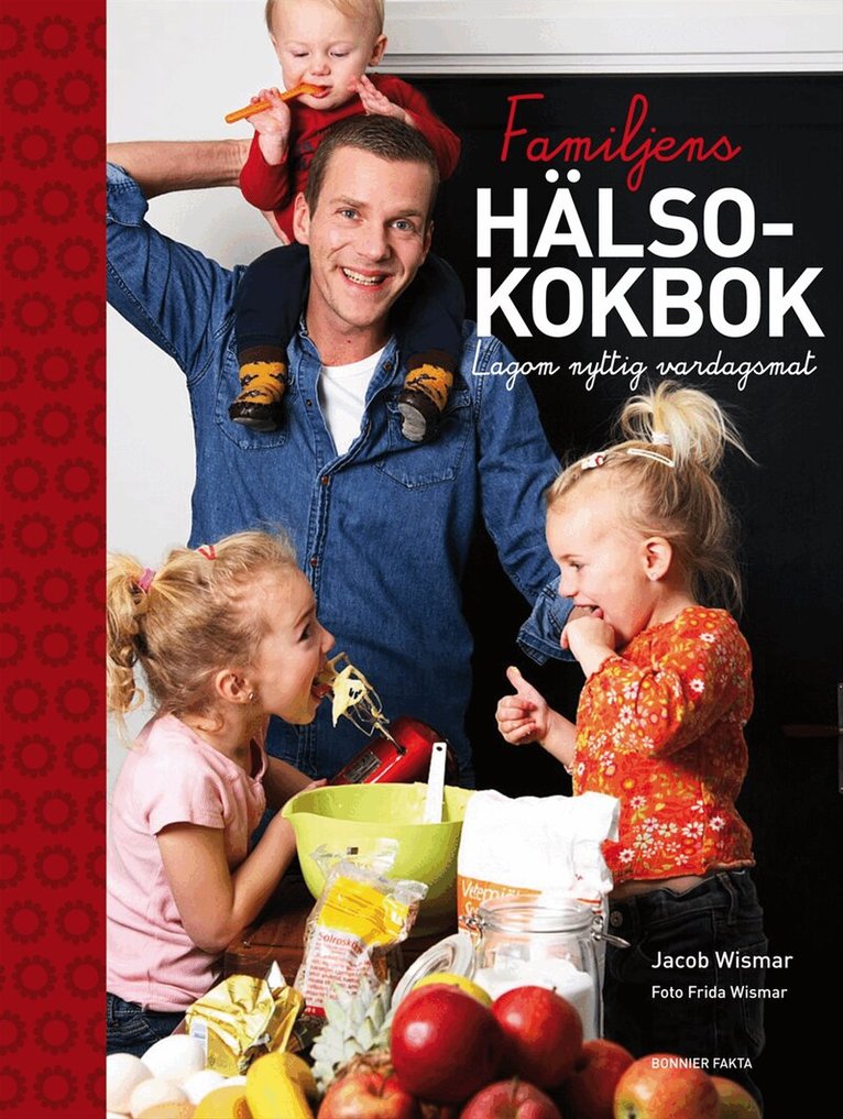 Jacob Wismar - Familjens hälsokokbok : lagom nyttig vardagsmat, Häftad