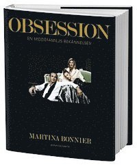 Martina Bonnier - Obsession : en modefamiljs bekännelser, Inbunden