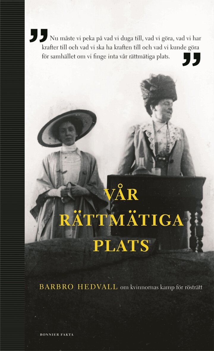 Barbro Hedvall - Vår rättmätiga plats : om kvinnornas kamp för rösträtt, Inbunden