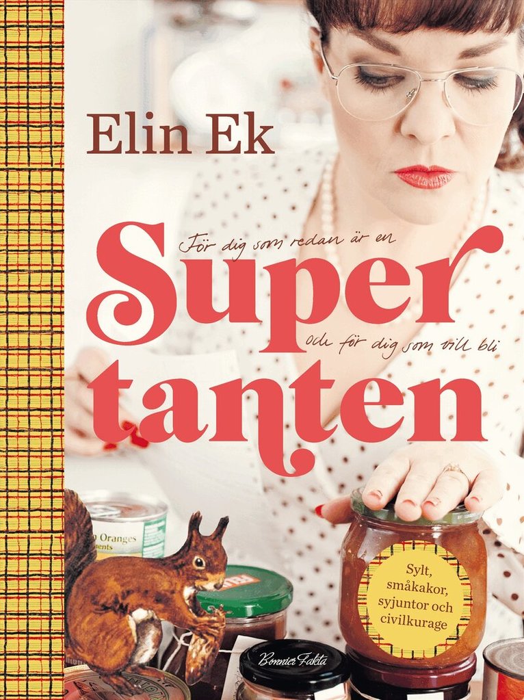 Elin Ek - Supertanten : för dig som redan är en och för dig som vill bli : sylt, småkakor, syjuntor och civilkurage, Inbunden