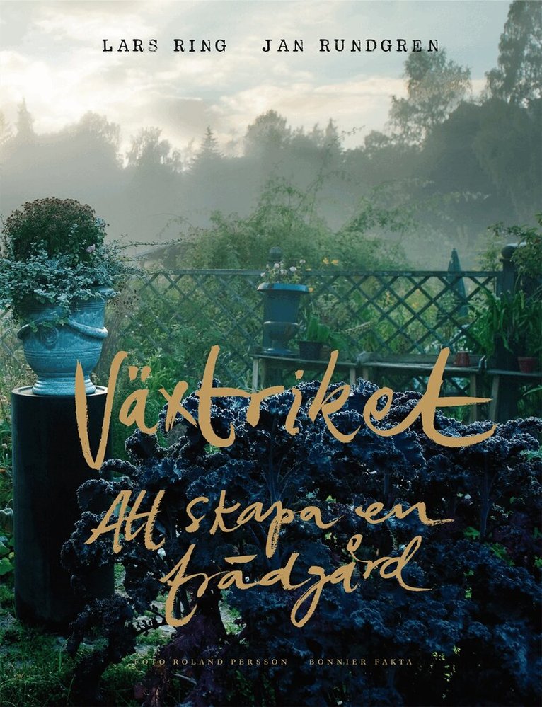 Lars Ring, Jan Rundgren - Växtriket : att skapa en trädgård, Inbunden