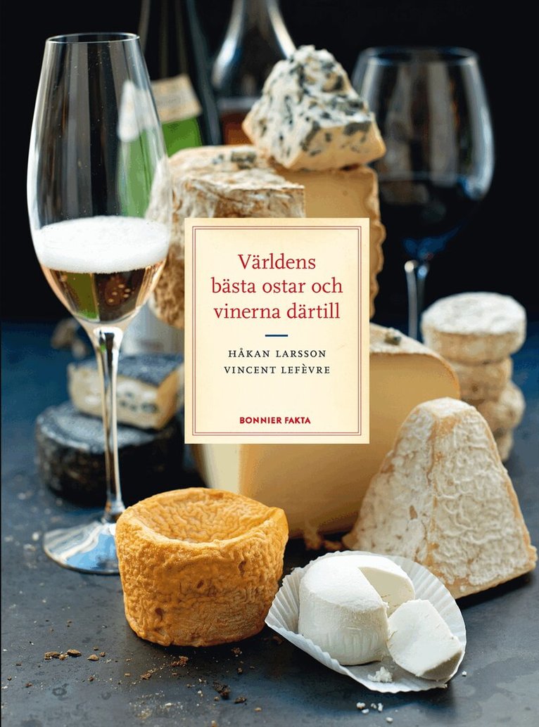 Håkan Larsson, Vincent Lefèvre - Världens bästa ostar och vinerna därtill, Inbunden
