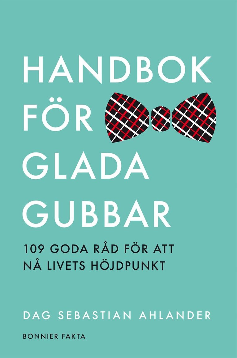 Dag Sebastian Ahlander - Handbok för glada gubbar : 109 glada råd för att nå livets höjdpunkt, Inbunden