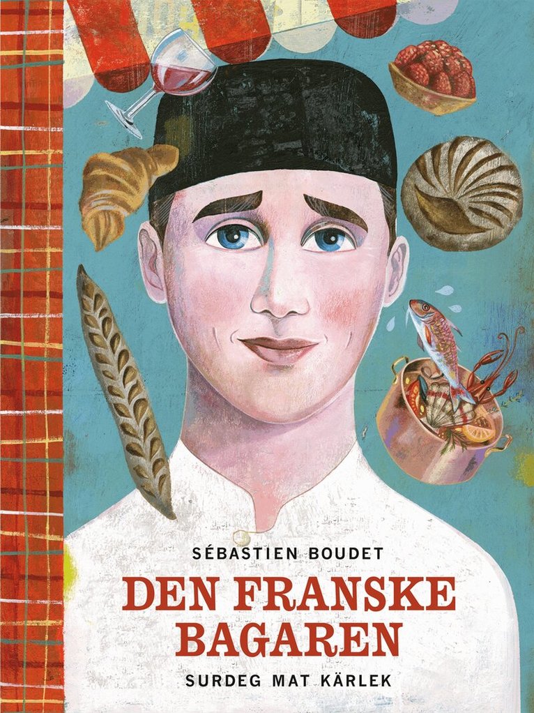 Sébastien Boudet - Den franske bagaren : surdeg, mat, kärlek, Inbunden