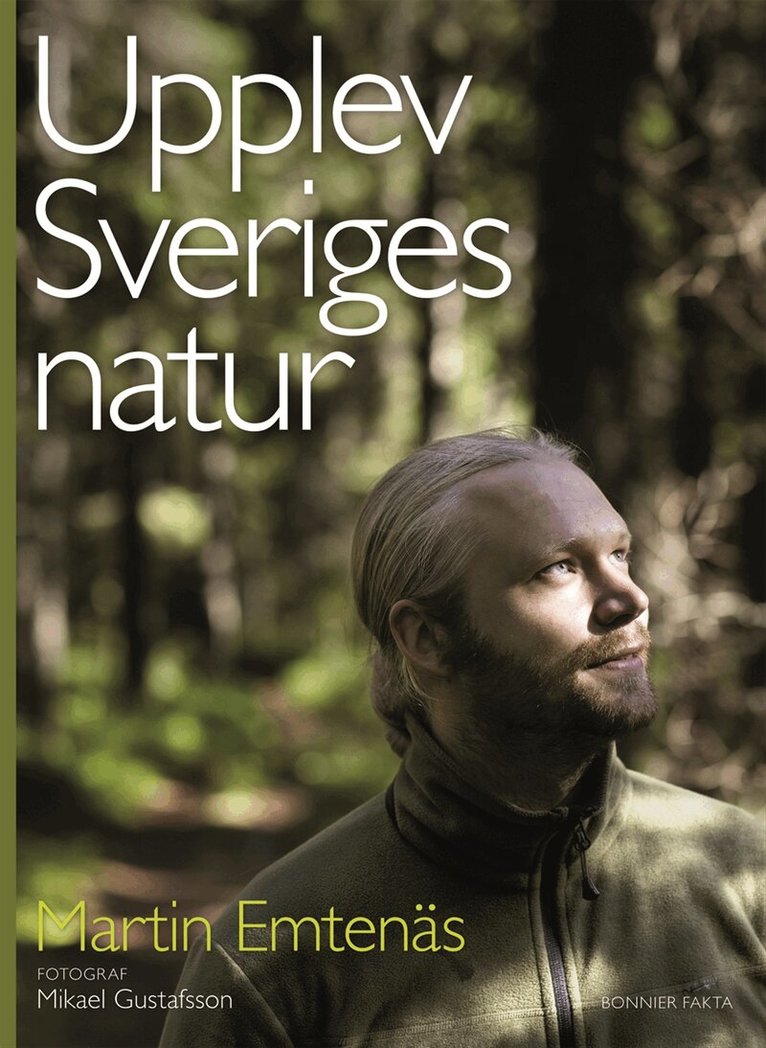 Martin Emtenäs - Upplev Sveriges natur : en guide till naturupplevelser i hela landet, Inbunden