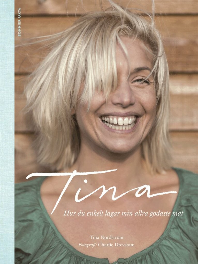 Tina Nordström - Tina : hur du enkelt lagar min allra godaste mat, Inbunden