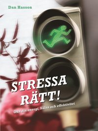 Stressa r�tt! : �ka din energi, h�lsa och effektivitet