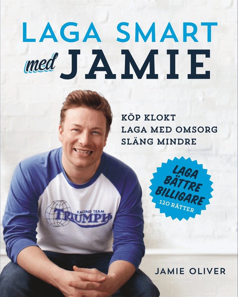 Jamie Oliver - Laga smart med Jamie : Köp klokt, laga med omsorg, släng mindre, Inbunden