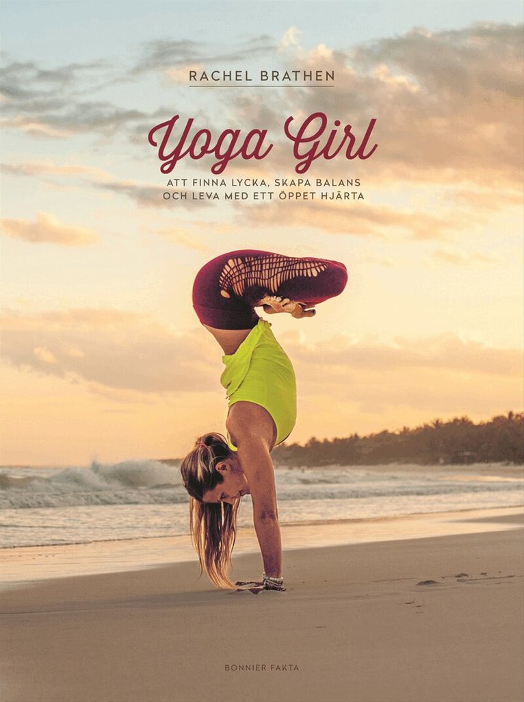 Rachel Brathen - Yoga girl : att finna lycka, skapa balans och leva med ett öppet hjärta, Inbunden