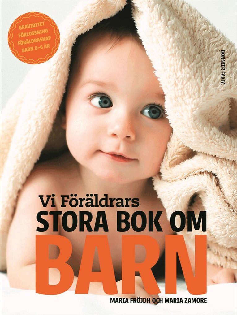 Maria Zamore, Maria Fröjdh - Vi Föräldrars stora bok om barn : graviditet, förlossning, föräldraskap, barn 0-6 år, Inbunden