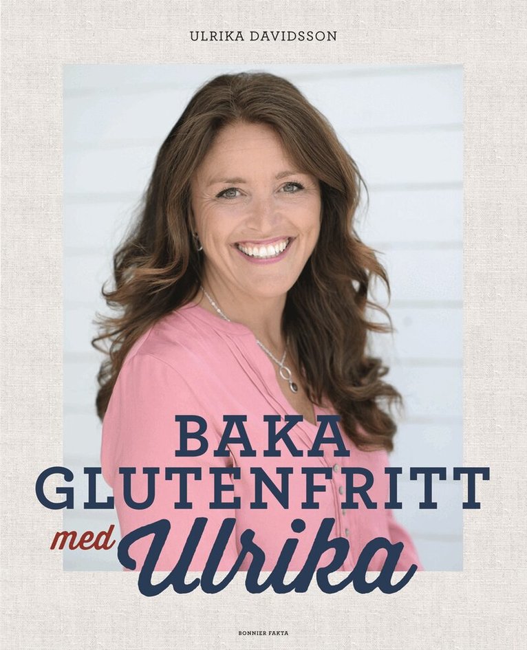 Ulrika Davidsson - Baka glutenfritt med Ulrika, Inbunden