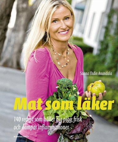 Sanna Ehdin - Mat som läker : 140 recept som håller dig pigg, frisk och dämpar inflammationer, Häftad