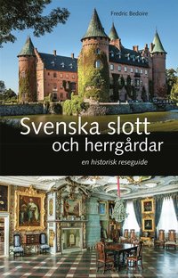 Svenska slott och herrgårdar : En historisk reseguide
