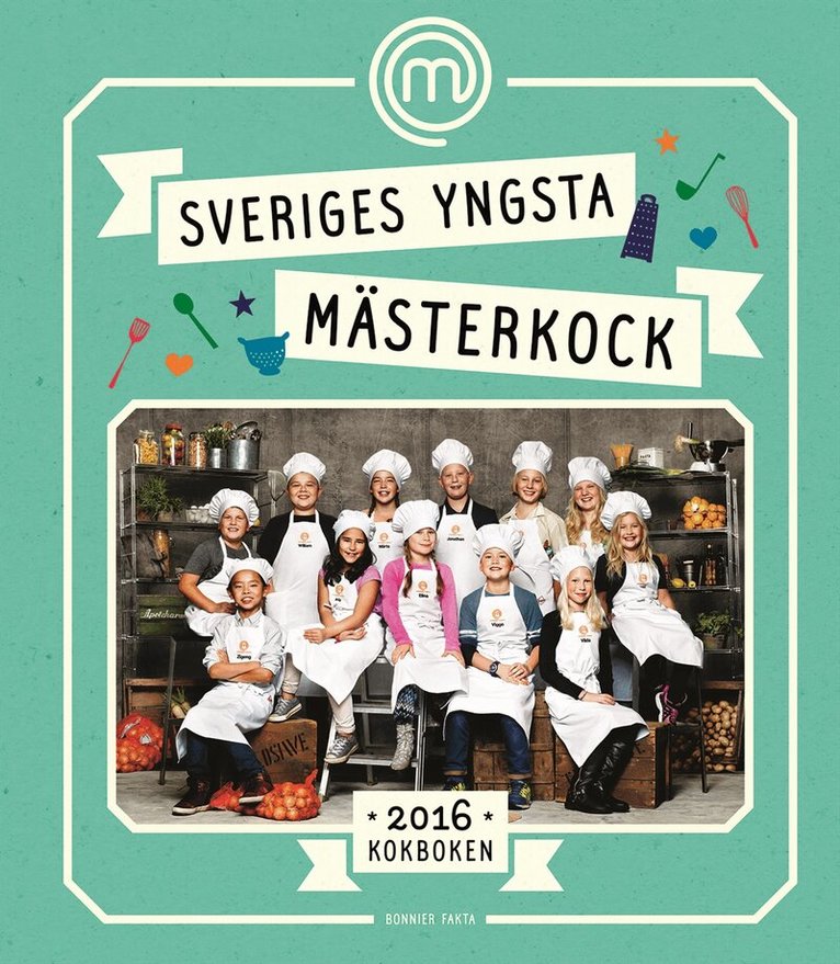 Sveriges yngsta mästerkock : kokboken 2016, Inbunden