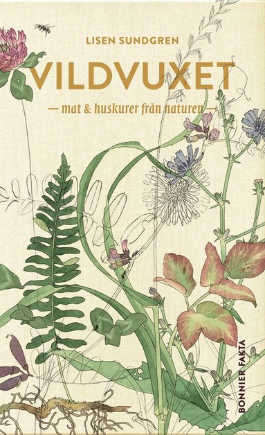 Lisen Sundgren, Nadia Nörbom - Vildvuxet : mat och huskurer från naturen, Inbunden