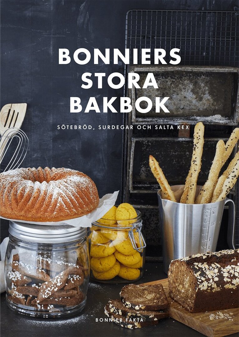 Bonniers stora bakbok : sötebröd, surdegar och salta kex, Inbunden