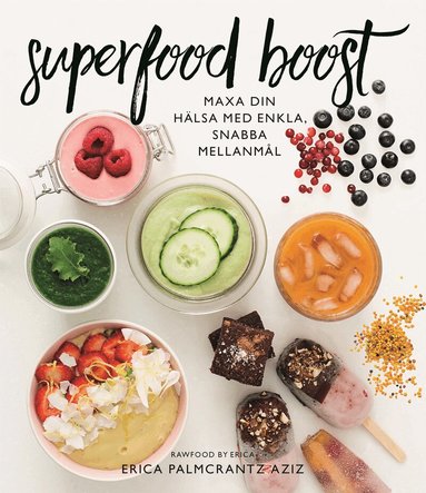 Erica Palmcrantz Aziz - Superfood boost : maxa din hälsa med enkla, snabba mellanmål, E-bok