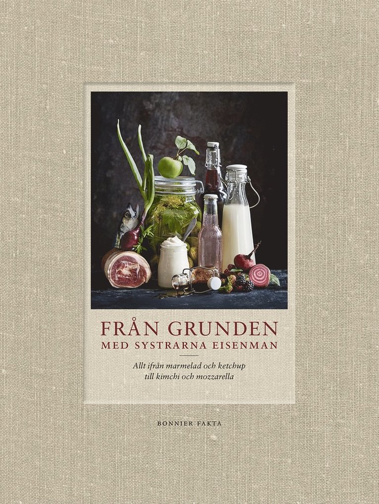 Monica Eisenman, Lisa Eisenman Frisk - Från grunden med systrarna Eisenman : allt ifrån marmelad och ketchup till kimchi och mozzarella, E-bok