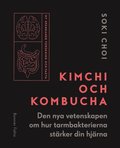 Kimchi och kombucha : den nya vetenskapen om hur tarmbakterierna stärker din hjärna