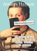 Skärmhjärnan : hur en hjärna i osynk med sin tid kan göra oss stressade, deprimerade och ångestfyllda