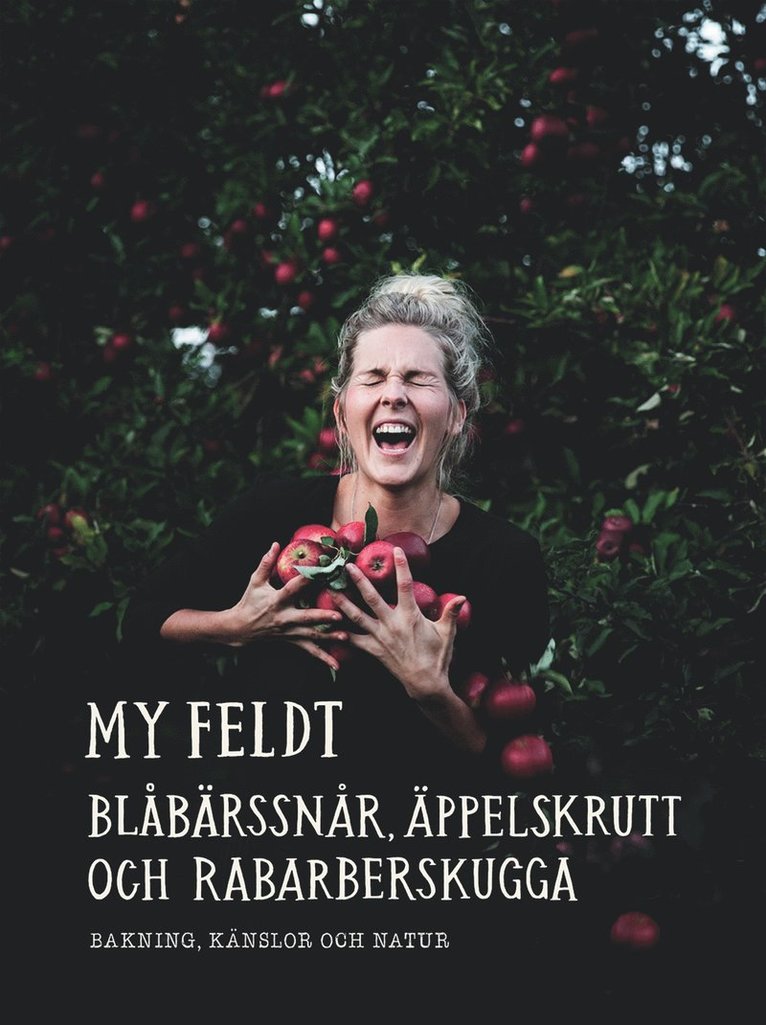 My Feldt - Blåbärssnår, äppelskrutt och rabarberskugga : Bakning och känslor genom naturen, E-bok