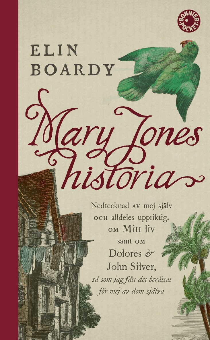 Elin Boardy - Mary Jones historia : nedtecknad av mej själv och alldeles uppriktig. Om mitt liv samt om Dolores & John Silver så som jag fått det berättat för mej av dom själva., Pocket