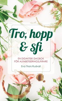 Tro, hopp & sfi : en didaktisk dagbok fr alfabetiseringslrare