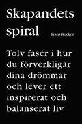 Skapandets spiral : tolv faser i hur du f�rverkligar dina dr�mmar och lever ett inspirerat och balanserat liv