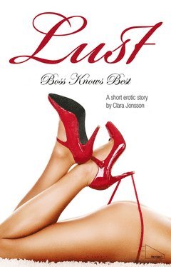 Clara Jonsson - Boss Knows Best : Lust - Swedish Erotica, E-bok