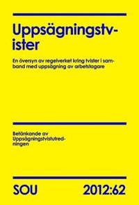 e-Bok Uppsägningstvister (SOU 201262)  En översyn av regelverket kring tvister i samband med uppsägning av arbetstagare