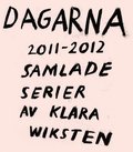 Dagarna 2011-2012 : Samlade serier av Klara Wiksten